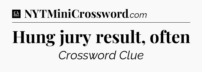 Hung jury result, often - LA Times Crossword