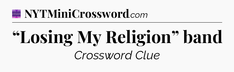 “Losing My Religion” band - Thomas Joseph Crossword