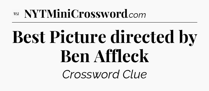 Best Picture directed by Ben Affleck - WSJ Crossword