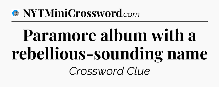Paramore album with a rebellious-sounding name Crossword Clue