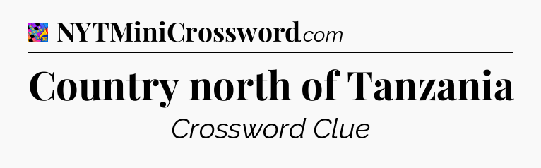 Country north of Tanzania Crossword Clue
