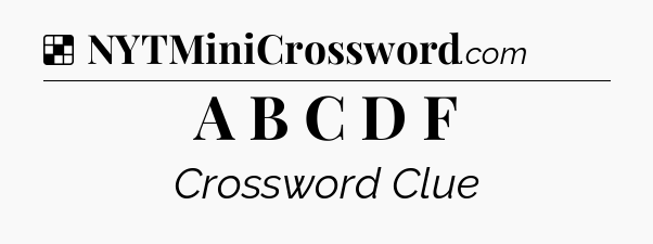 Solution: A B C D F - NYT Crossword