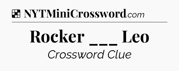 Solution: Rocker ___ Leo - NYT Crossword