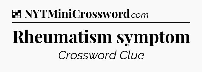 Solution: Rheumatism symptom - NYT Crossword