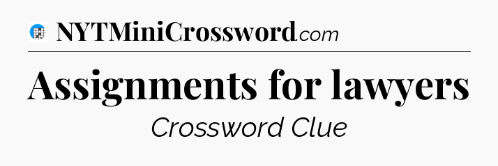 Assignments for lawyers Crossword Clue