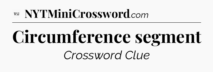Circumference segment - WSJ Crossword