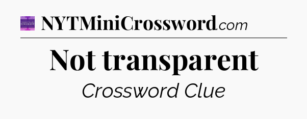 Not transparent - Thomas Joseph Crossword