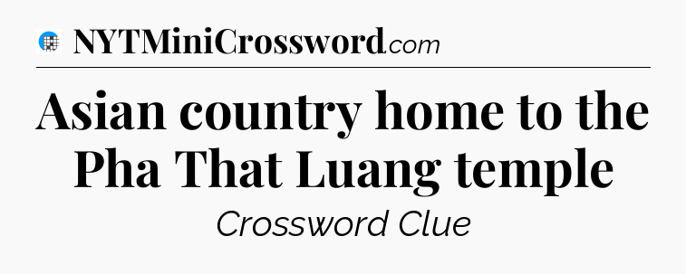 Asian country home to the Pha That Luang temple Crossword Clue