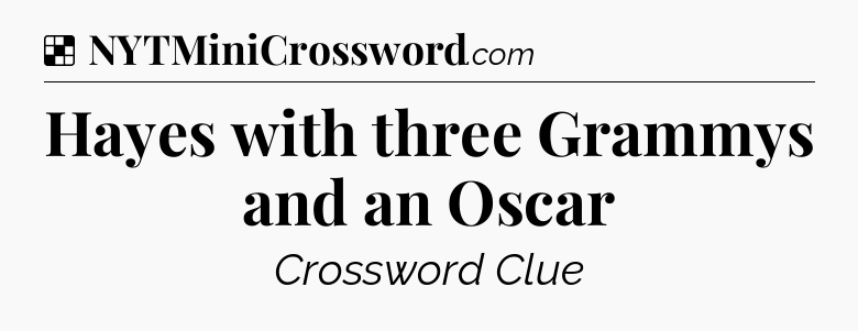 Solution: Hayes with three Grammys and an Oscar - NYT Crossword
