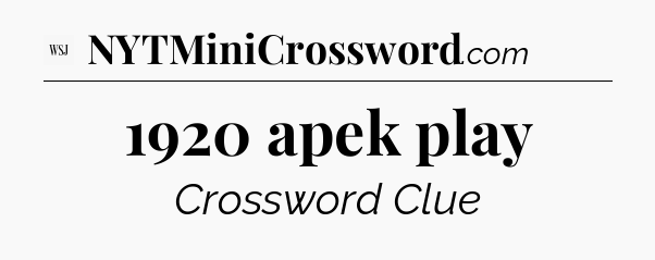 1920 apek play - WSJ Crossword