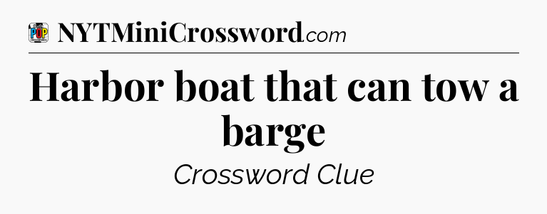Harbor boat that can tow a barge Crossword Clue
