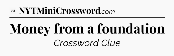 Money from a foundation - WSJ Crossword