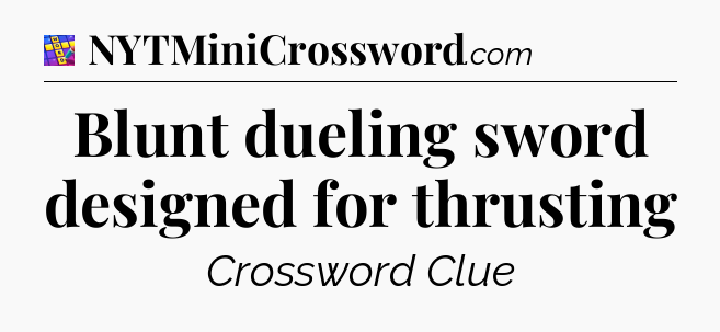 Blunt dueling sword designed for thrusting Codycross