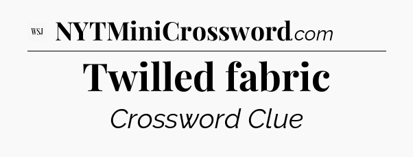 Twilled fabric - WSJ Crossword