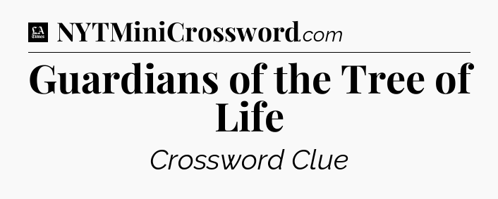 Guardians of the Tree of Life - LA Times Crossword