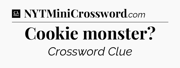 Cookie monster - LA Times Crossword