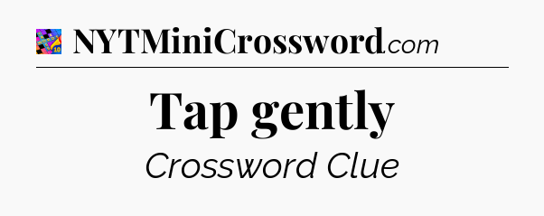 Tap gently Crossword Clue