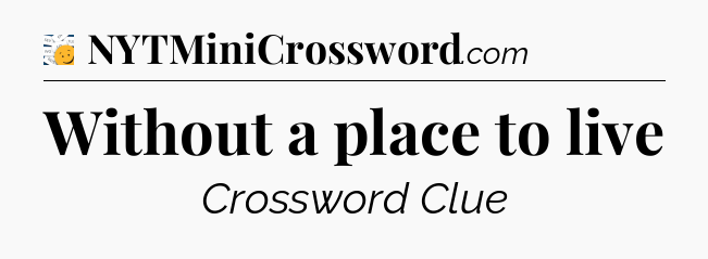 Without a place to live - 7 Little Words