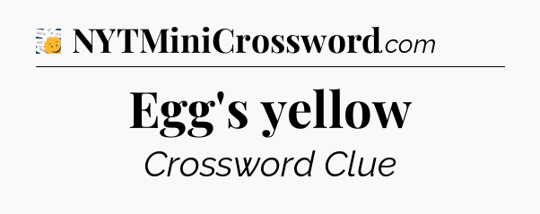 Egg's yellow - 7 Little Words