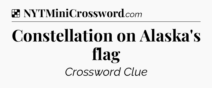 Solution: Constellation on Alaska's flag - NYT Crossword