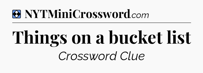 Solution: Things on a bucket list - NYT Mini Crossword