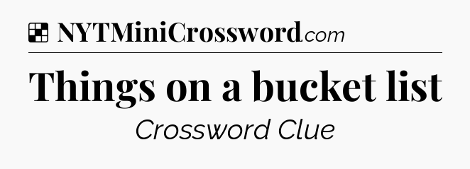Solution: Things on a bucket list - NYT Crossword