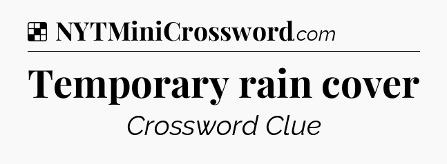 Solution: Temporary rain cover - NYT Crossword