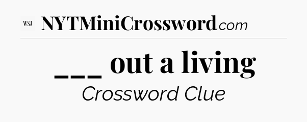 ___ out a living - WSJ Crossword