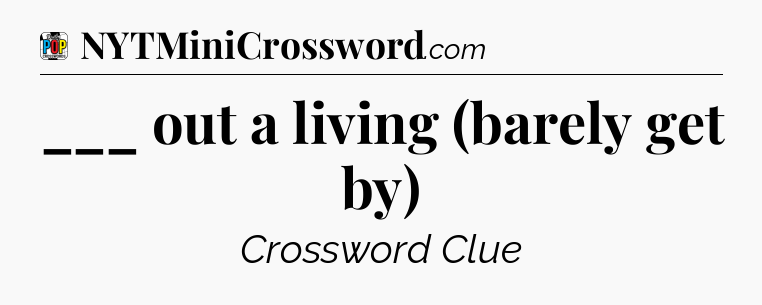 ___ out a living (barely get by) Crossword Clue