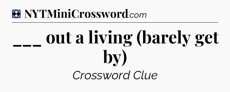 Solution: ___ out a living (barely get by) - NYT Mini Crossword