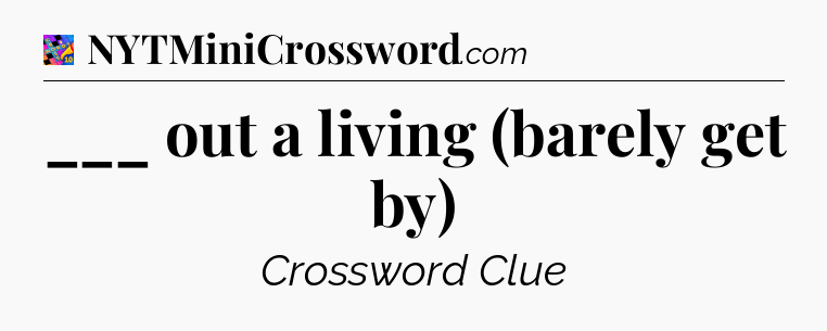 ___ out a living (barely get by) Crossword Clue