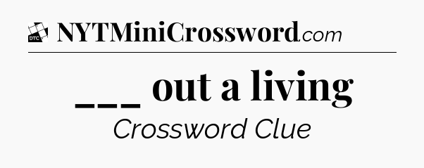 ___ out a living - Daily Themed Classic Crossword