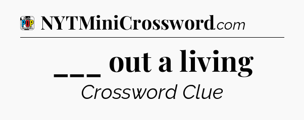 ___ out a living Crossword Clue