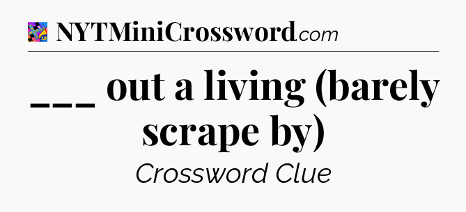 ___ out a living (barely scrape by) Crossword Clue