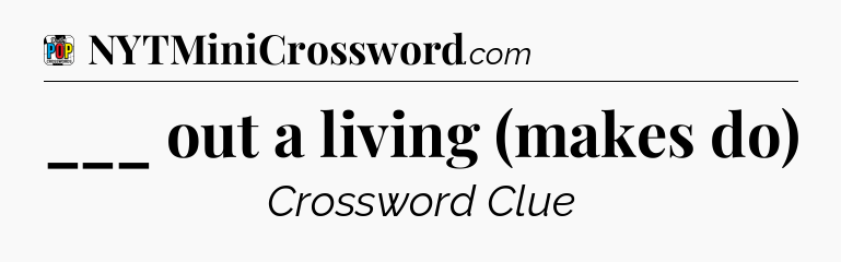 ___ out a living (makes do) Crossword Clue
