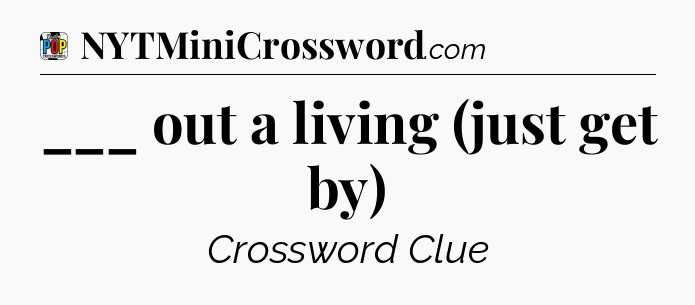___ out a living (just get by) Crossword Clue