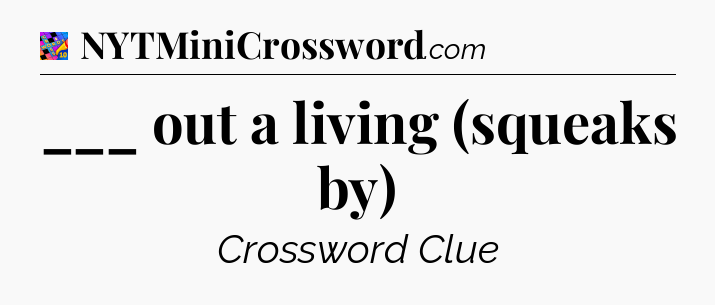 ___ out a living (squeaks by) Crossword Clue