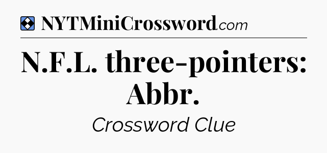 Solution: N.F.L. three-pointers: Abbr - NYT Mini Crossword