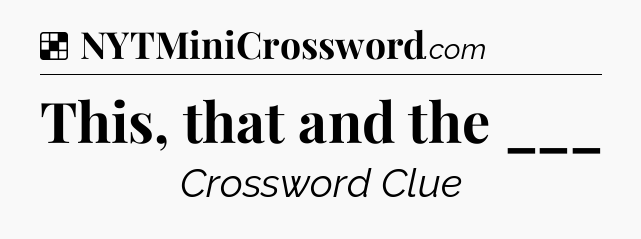Solution: This, that and the ___ - NYT Crossword