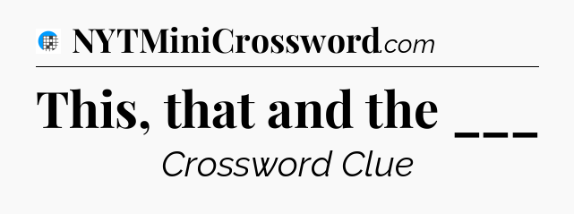 This, that and the ___ Crossword Clue