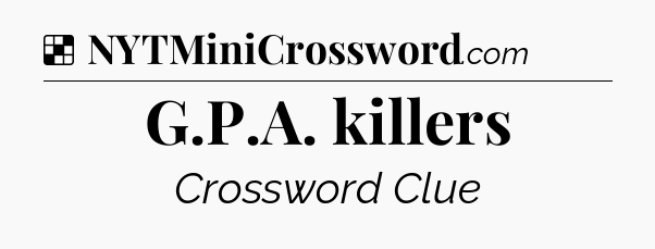 Solution: G.P.A. killers - NYT Crossword