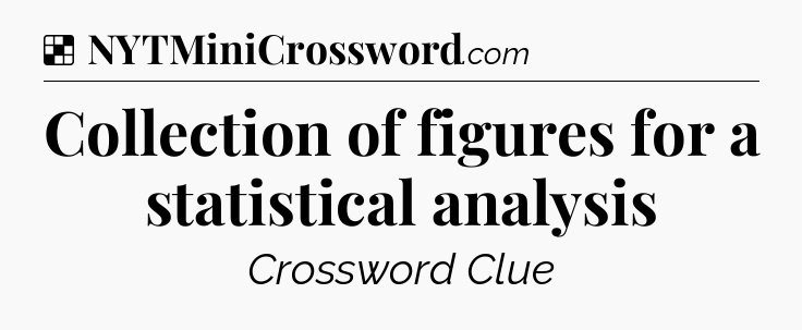 Solution: Collection of figures for a statistical analysis - NYT Crossword