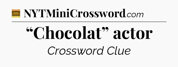 “Chocolat” actor - Eugene Sheffer Crossword