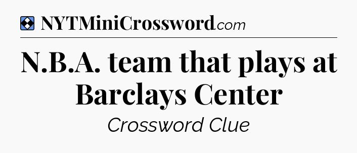 Solution: N.B.A. team that plays at Barclays Center - NYT Mini Crossword