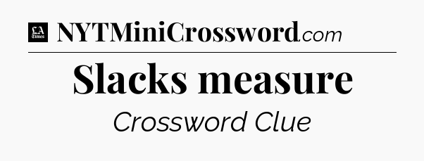 Slacks measure - LA Times Crossword