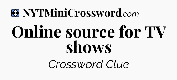 Solution: Online source for TV shows - NYT Mini Crossword