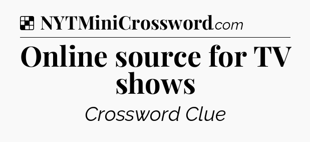 Solution: Online source for TV shows - NYT Crossword