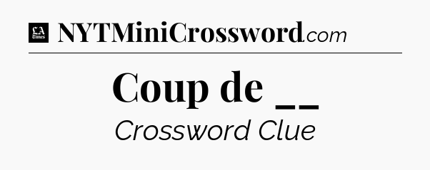 Coup de __ - LA Times Crossword