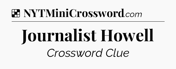 Solution: Journalist Howell - NYT Crossword