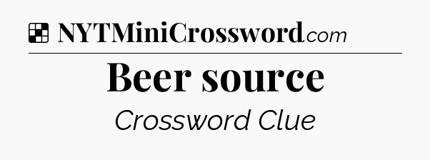 Solution: Beer source - NYT Crossword